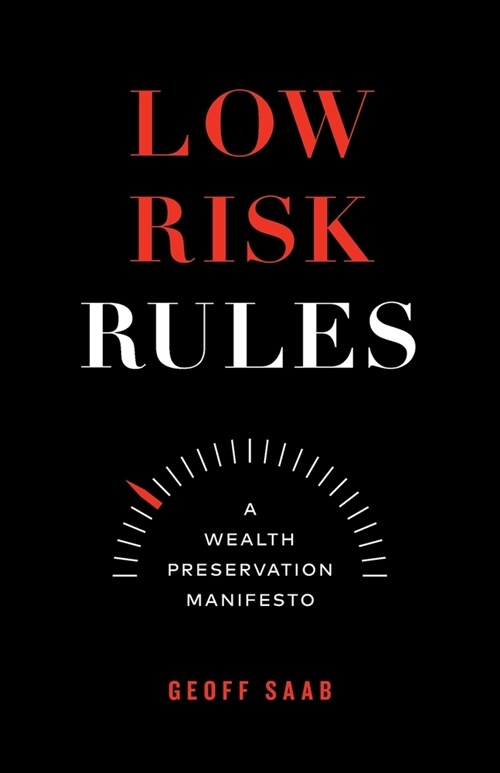 Low Risk Rules: A Wealth Preservation Manifesto (Paperback)