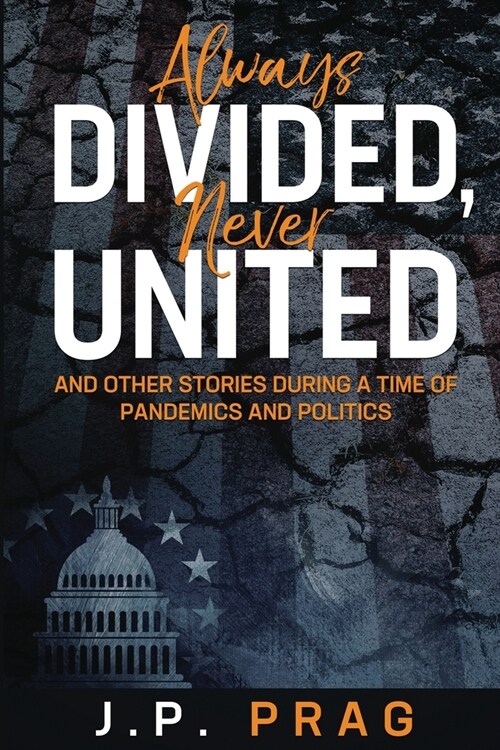 Always Divided, Never United: And Other Stories During a Time of Pandemics and Politics (Paperback)