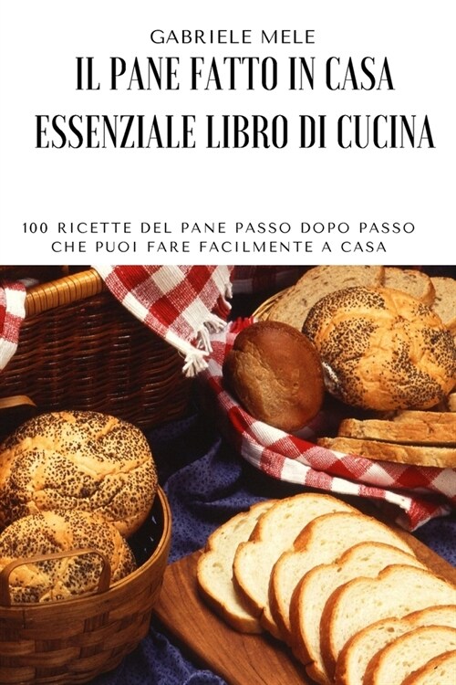 Il Pane Fatto in Casa Essenziale Libro Da Cucina (Paperback)