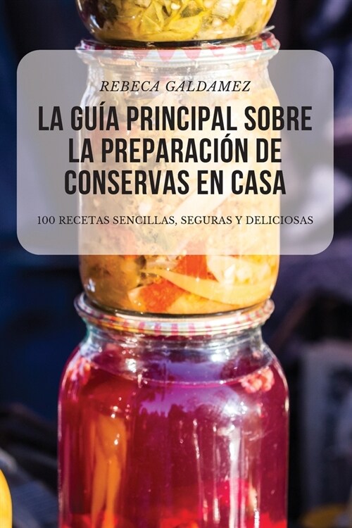 La Gu? Principal Sobre La Preparaci? de Conservas En Casa (Paperback)