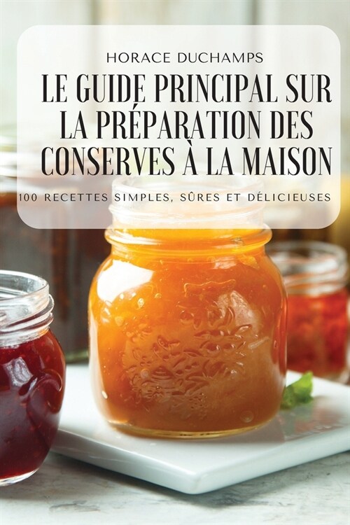 Le Guide Principal Sur La Pr?aration Des Conserves ?La Maison (Paperback)