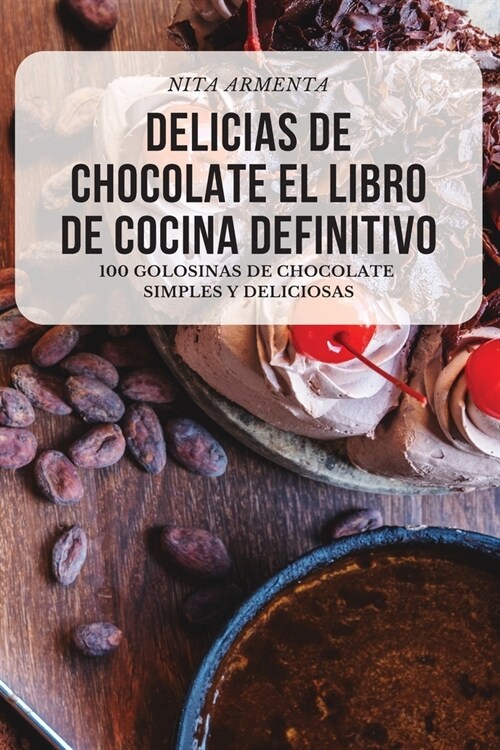 Delicias de Chocolate El Libro de Cocina Definitivo (Paperback)