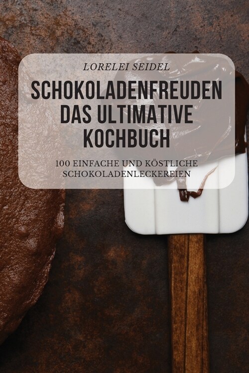 Schokoladenfreuden Das Ultimative Kochbuch (Paperback)