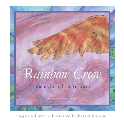 Rainbow Crow: Poems in and Out of Form: [the beautiful science series] (Paperback)