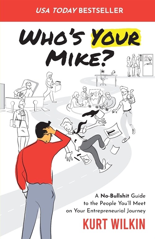 Whos Your Mike?: A No-Bullshit Guide to the People Youll Meet on Your Entrepreneurial Journey (Paperback)