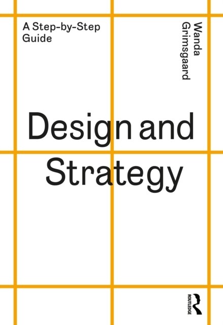 Design and Strategy : A Step-by-Step Guide (Hardcover)