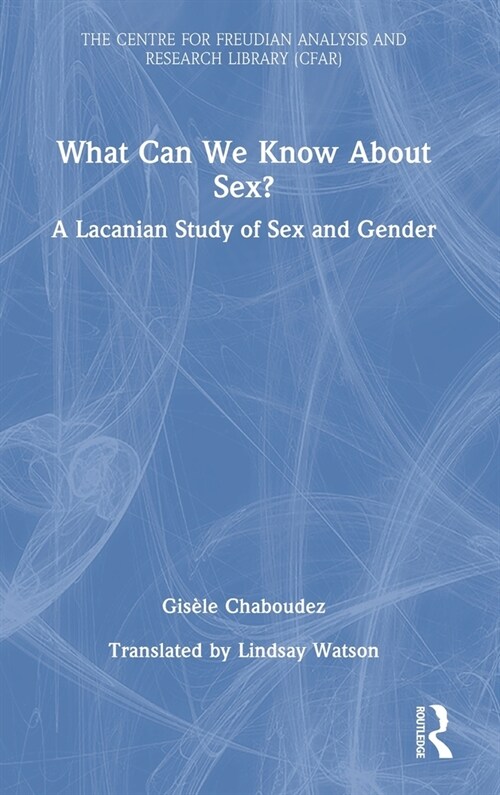 What Can We Know About Sex? : A Lacanian Study of Sex and Gender (Hardcover)