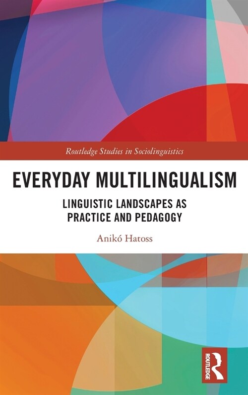 Everyday Multilingualism : Linguistic Landscapes as Practice and Pedagogy (Hardcover)