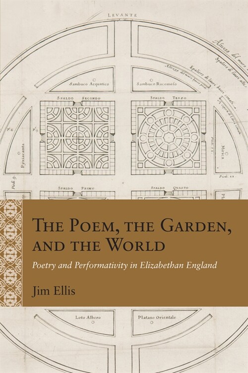 The Poem, the Garden, and the World: Poetry and Performativity in Elizabethan England (Hardcover)