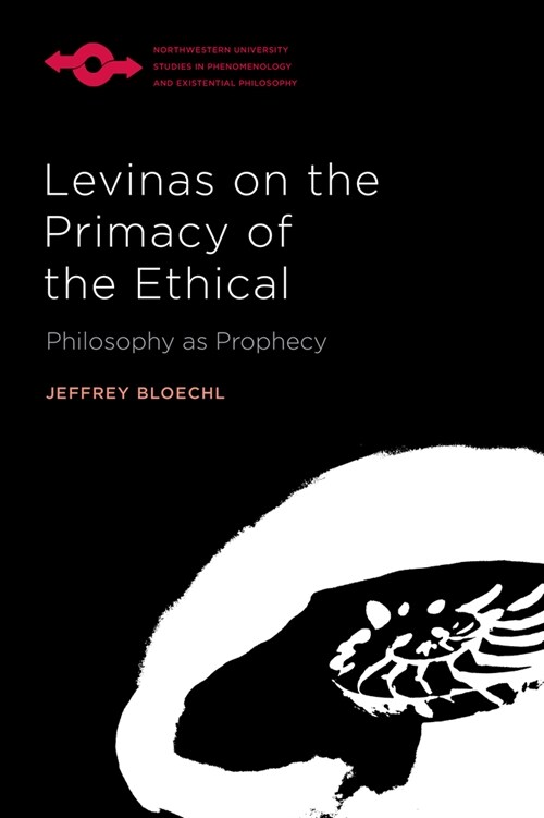 Levinas on the Primacy of the Ethical: Philosophy as Prophecy (Hardcover)