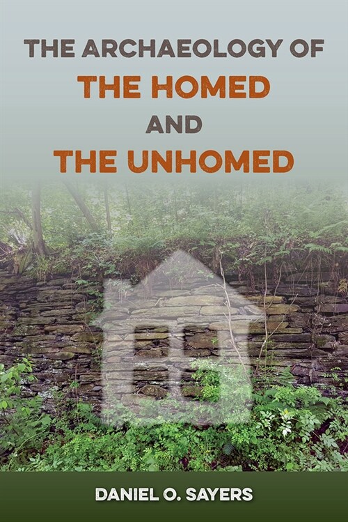 The Archaeology of the Homed and the Unhomed (Hardcover)