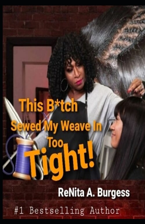 This B*tch Sewed My Weave in Too Tight (Paperback)