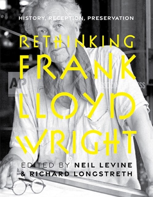 Rethinking Frank Lloyd Wright: History, Reception, Preservation (Hardcover)