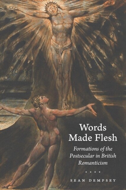Words Made Flesh: Formations of the Postsecular in British Romanticism (Paperback)