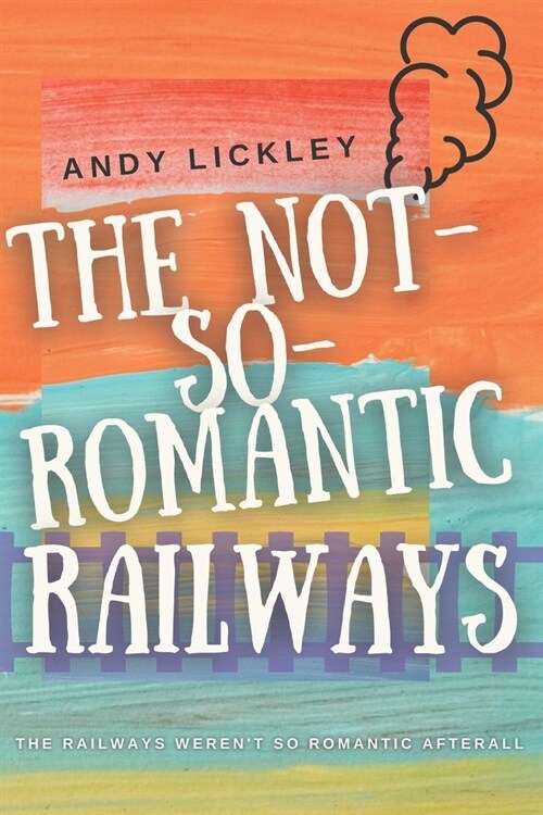 The not so romantic railways (Paperback)