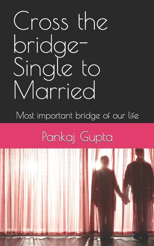 Cross the bridge-Single to Married: Most important bridge of our life (Paperback)