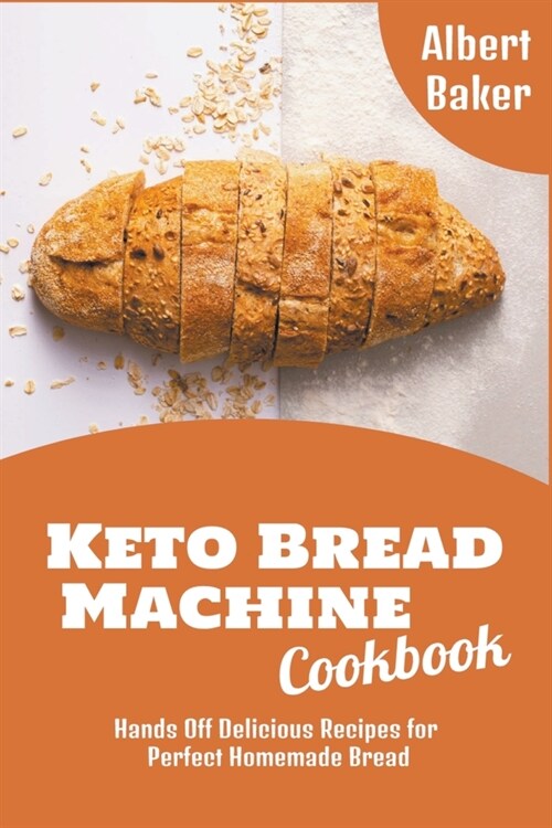 Keto Bread Machine Cookbook: Hands Off Delicious Recipes for Perfect Homemade Bread (Paperback)