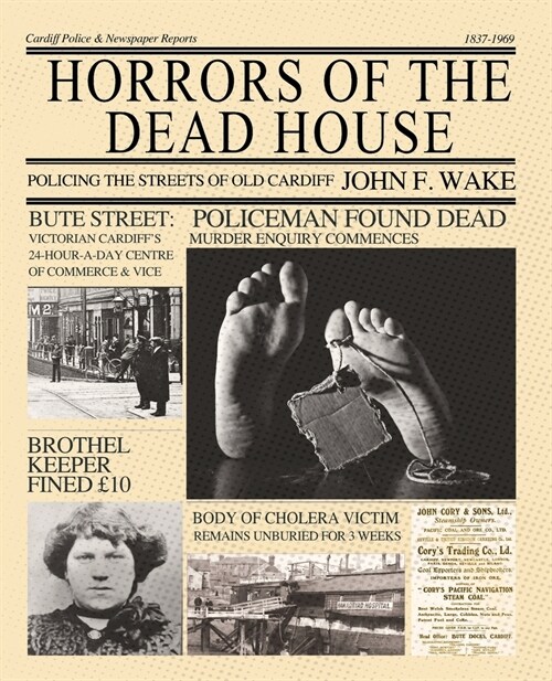 Horrors of the Dead House: Policing the Streets of Old Cardiff (Paperback)