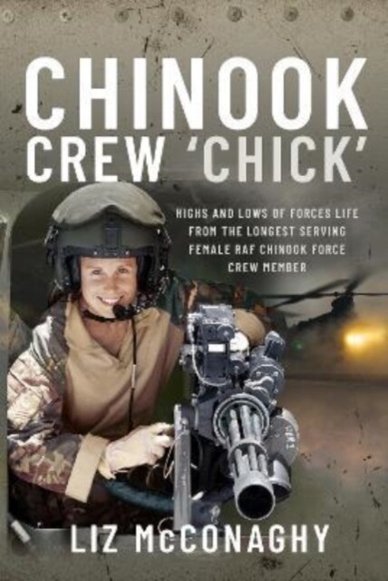 Chinook Crew Chick : Highs and Lows of Forces Life from the Longest Serving Female RAF Chinook Force Crewmember (Hardcover)