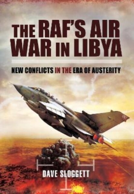 The RAFs Air War In Libya : New Conflicts in the Era of Austerity (Paperback)
