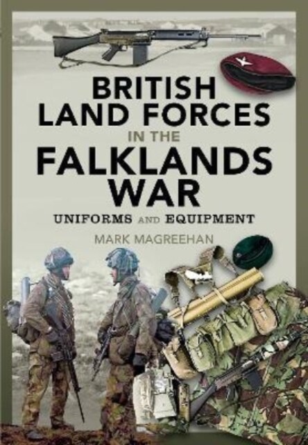 British Land Forces in the Falklands War : Uniforms and Equipment (Hardcover)