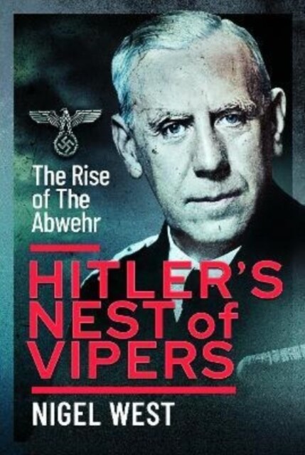 Hitlers Nest of Vipers : The Rise Of The Abwehr (Hardcover)