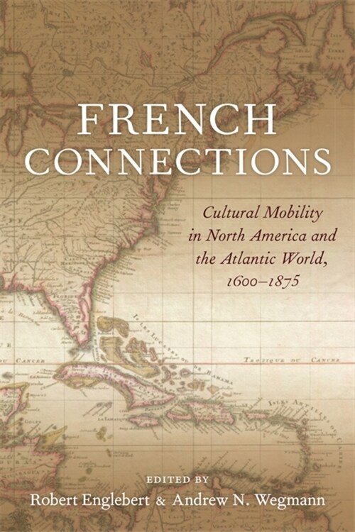 French Connections: Cultural Mobility in North America and the Atlantic World, 1600-1875 (Paperback)