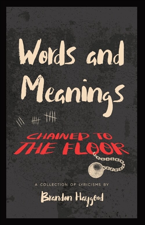 Words and Meanings, Chained to a Floor: A Collection of Lyricisms (Paperback)