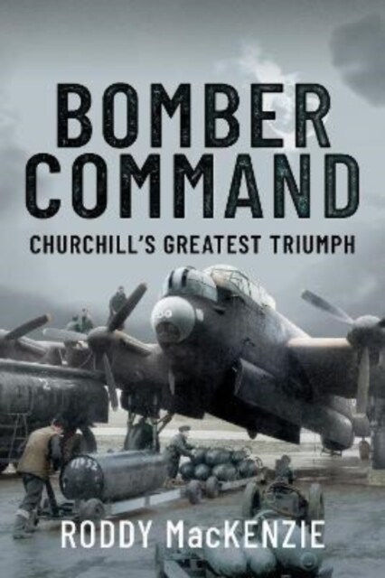 Bomber Command : Churchills Greatest Triumph (Hardcover)