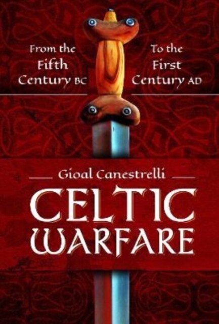 Celtic Warfare : From the Fifth Century BC to the First Century AD (Hardcover)