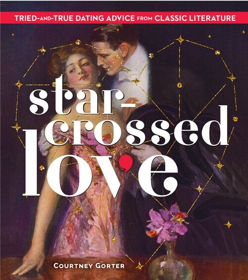 Star-Crossed Love: Tried-And-True Dating Advice from Classic Literature (Hardcover)