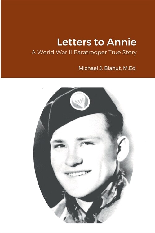 Letters to Annie: A World War II Paratrooper True Story (Paperback)