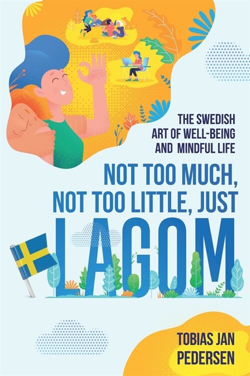 Not Too Much, Not Too Little, Just Lagom: The Swedish Art of Well-Being and Mindful Life (Paperback)