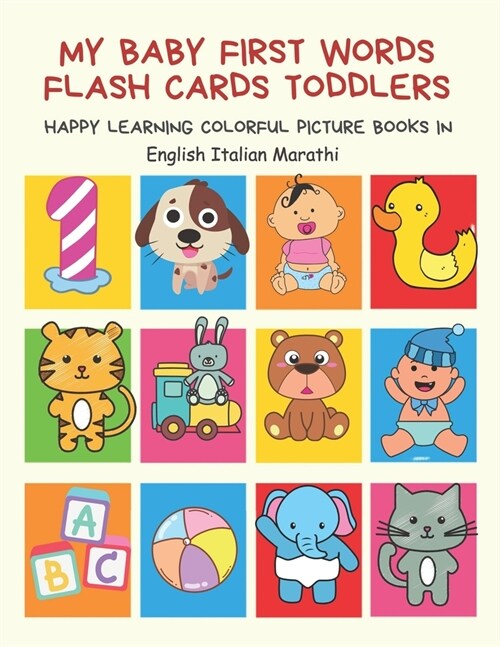 My Baby First Words Flash Cards Toddlers Happy Learning Colorful Picture Books in English Italian Marathi: Reading sight words flashcards animals, col (Paperback)