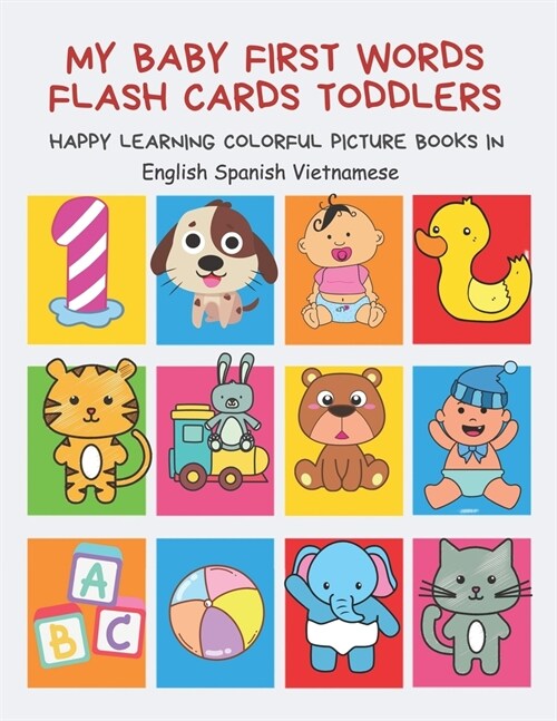 My Baby First Words Flash Cards Toddlers Happy Learning Colorful Picture Books in English Spanish Vietnamese: Reading sight words flashcards animals, (Paperback)