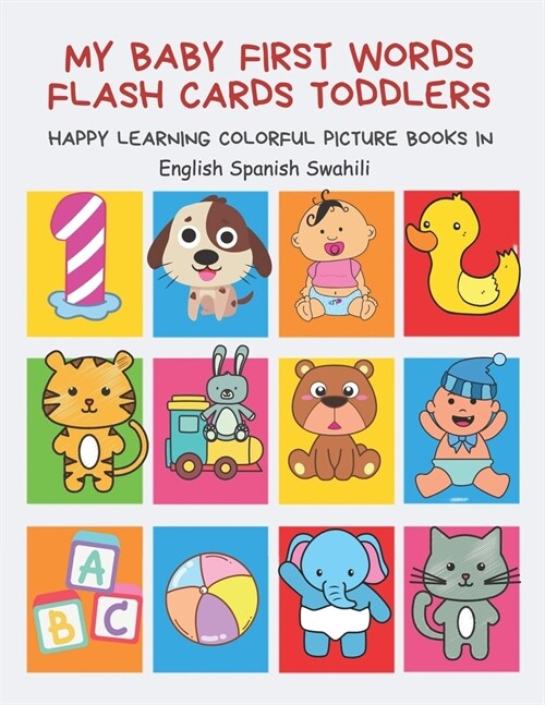 My Baby First Words Flash Cards Toddlers Happy Learning Colorful Picture Books in English Spanish Swahili: Reading sight words flashcards animals, col (Paperback)