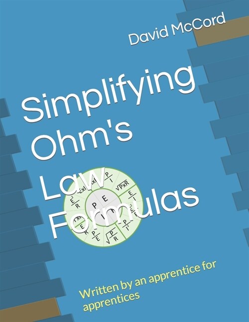 Simplifying Ohms Law Formulas: Written by an apprentice for apprentices (Paperback)