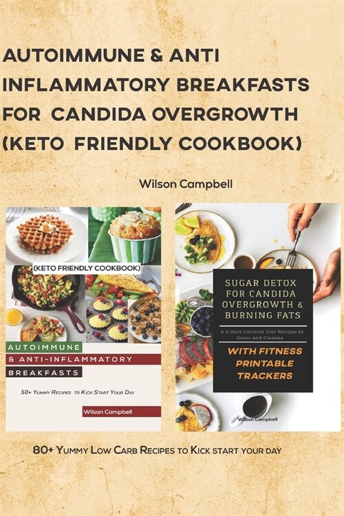 Autoimmune & Anti-Inflammatory Breakfasts for Candida Overgrowth (Keto Friendly Cookbook): 80+ Yummy Low Carb Recipes to Kick start your day (Paperback)