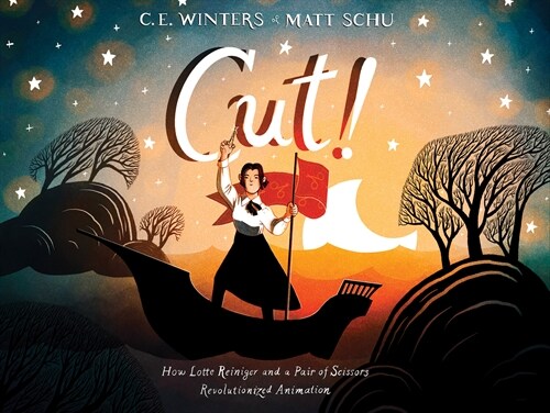 Cut!: How Lotte Reiniger and a Pair of Scissors Revolutionized Animation (Hardcover)