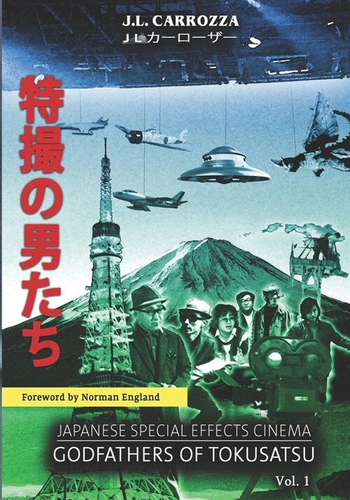 Japanese Special Effects Cinema: Godfathers of Tokusatsu: Vol. 1 (Paperback)