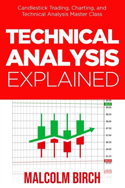 Technical Analysis Explained: Candlestick Trading, Charting, and Technical Analysis Master Class (Paperback)
