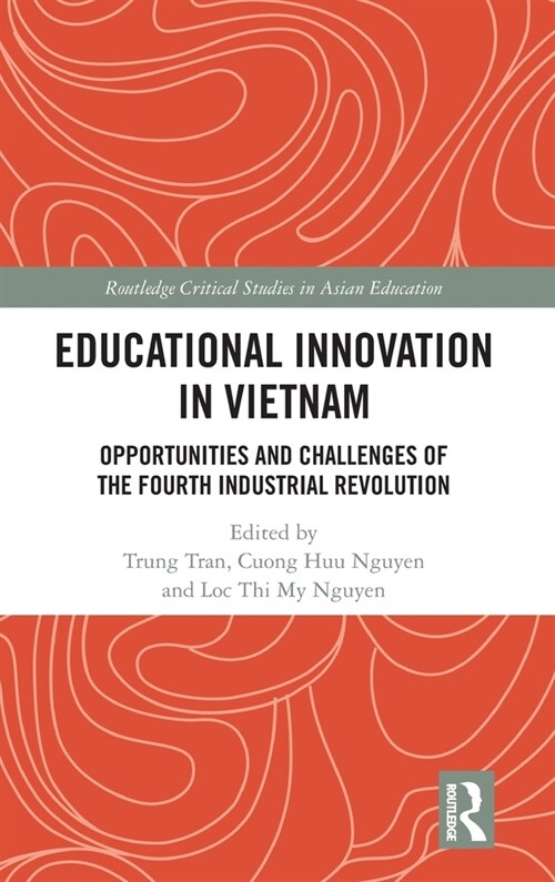 Educational Innovation in Vietnam : Opportunities and Challenges of the Fourth Industrial Revolution (Hardcover)