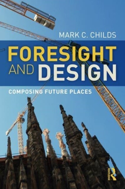 Foresight and Design : Composing Future Places (Hardcover)