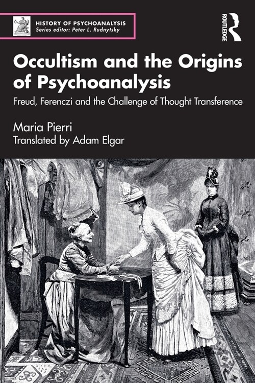 Occultism and the Origins of Psychoanalysis : Freud, Ferenczi and the Challenge of Thought Transference (Paperback)
