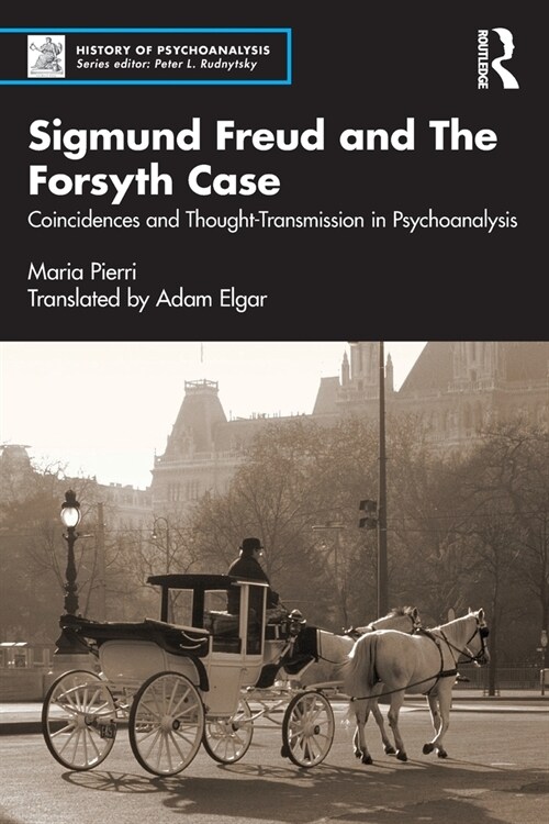 Sigmund Freud and The Forsyth Case : Coincidences and Thought-Transmission in Psychoanalysis (Paperback)