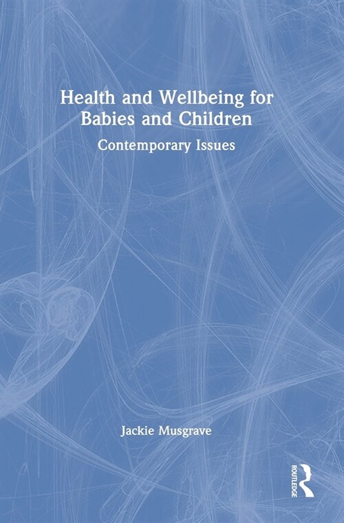 Health and Wellbeing for Babies and Children : Contemporary Issues (Hardcover)