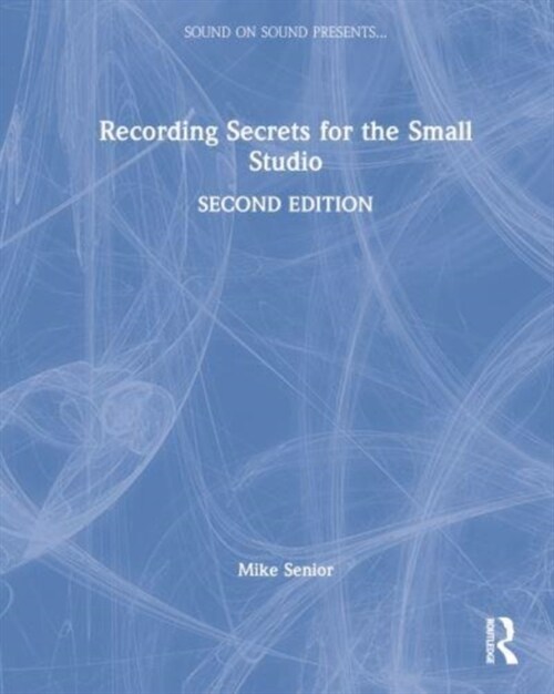 Recording Secrets for the Small Studio (Hardcover, 2 ed)