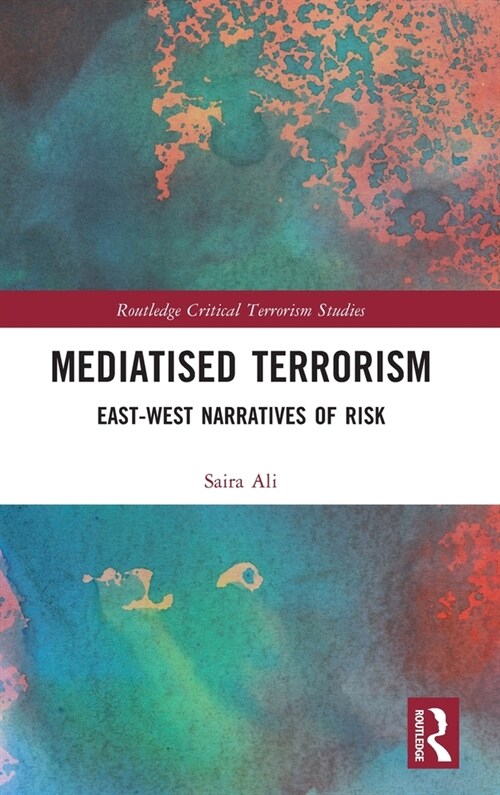 Mediatised Terrorism : East-West Narratives of Risk (Hardcover)