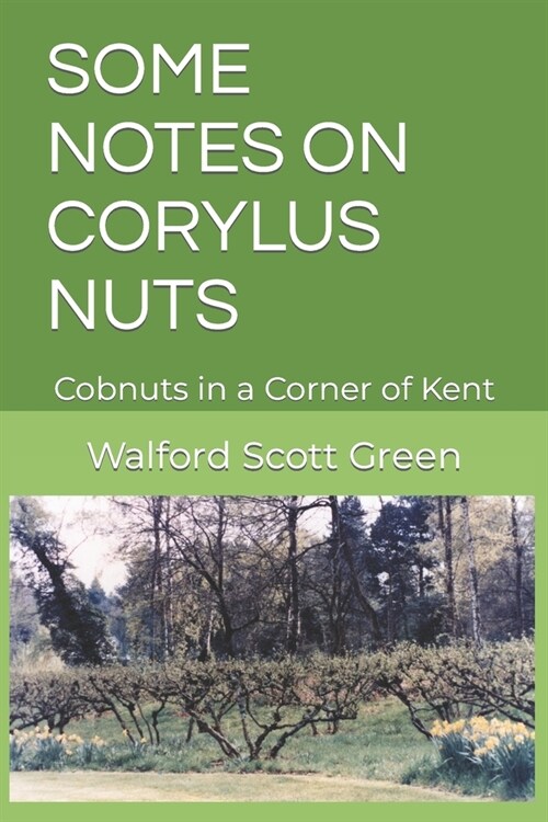 Some Notes on Corylus Nuts: Cobnuts in a Corner of Kent (Paperback)