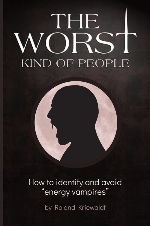 The Worst Kind of People: How to identify and avoid energy vampires (Paperback)